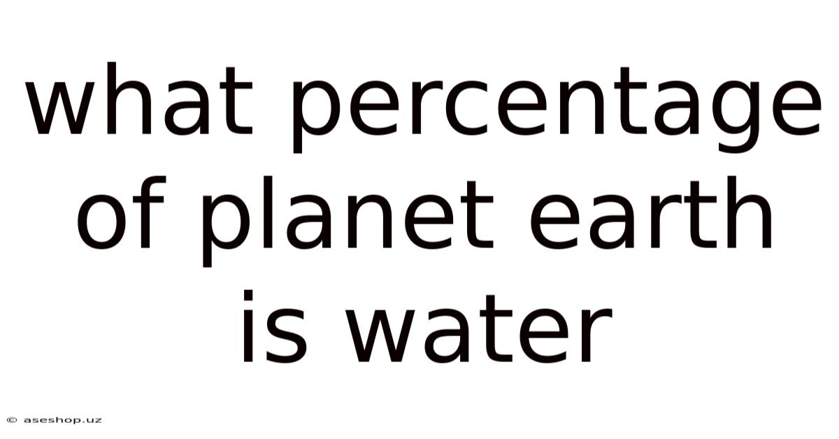What Percentage Of Planet Earth Is Water