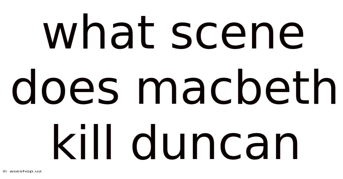 What Scene Does Macbeth Kill Duncan
