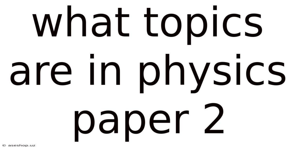 What Topics Are In Physics Paper 2