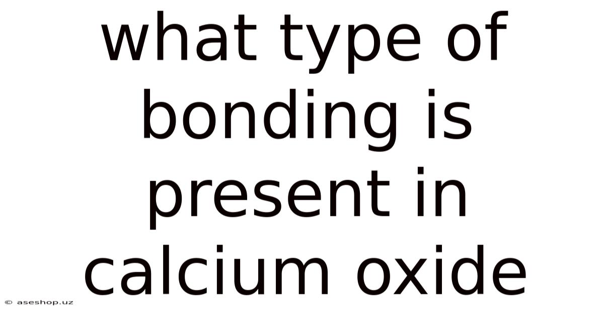 What Type Of Bonding Is Present In Calcium Oxide