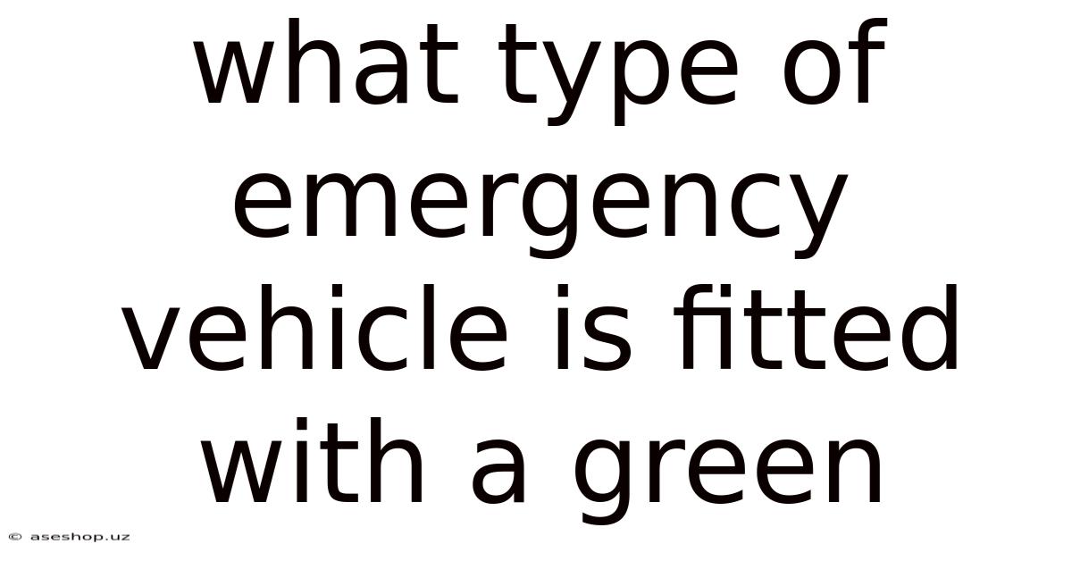 What Type Of Emergency Vehicle Is Fitted With A Green