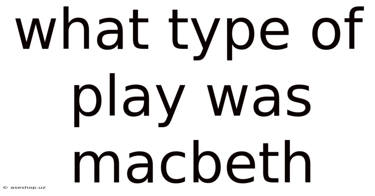 What Type Of Play Was Macbeth