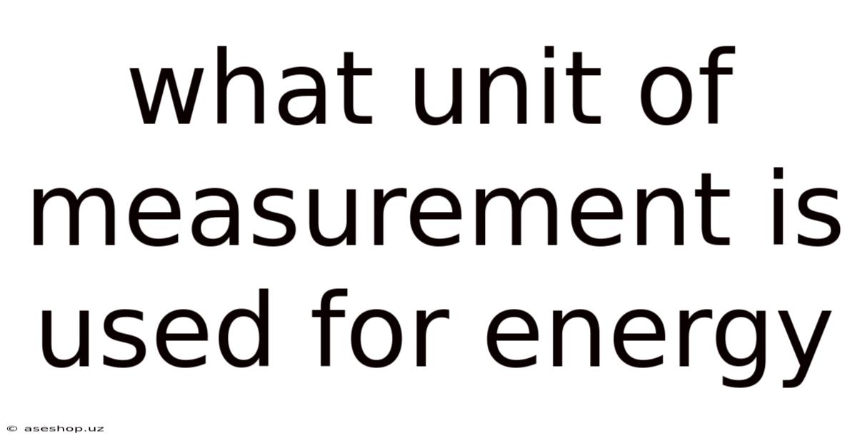 What Unit Of Measurement Is Used For Energy