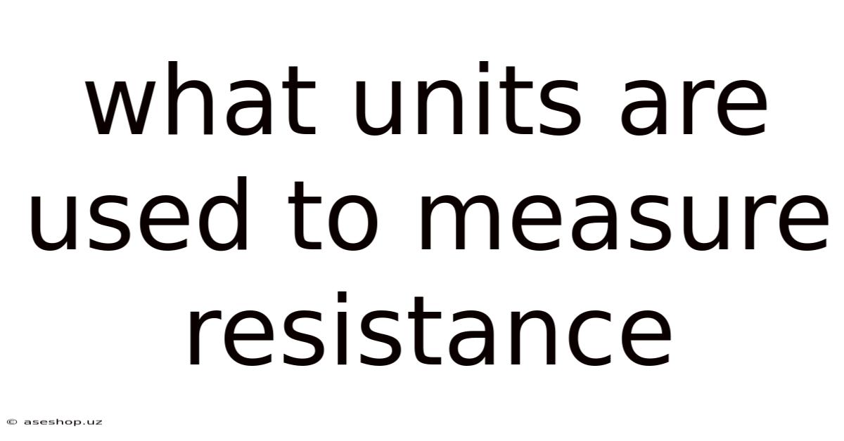 What Units Are Used To Measure Resistance