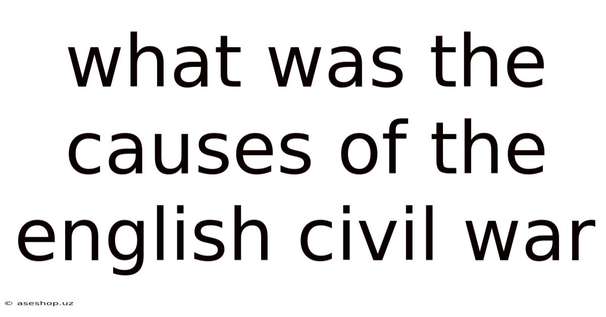 What Was The Causes Of The English Civil War