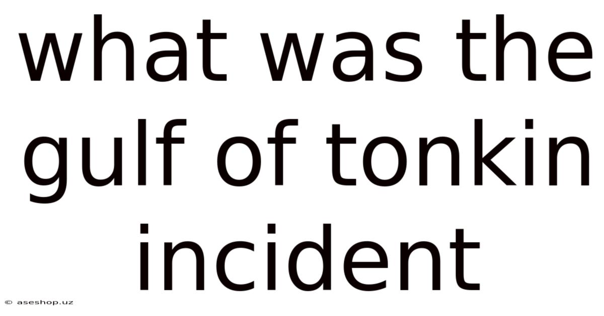 What Was The Gulf Of Tonkin Incident