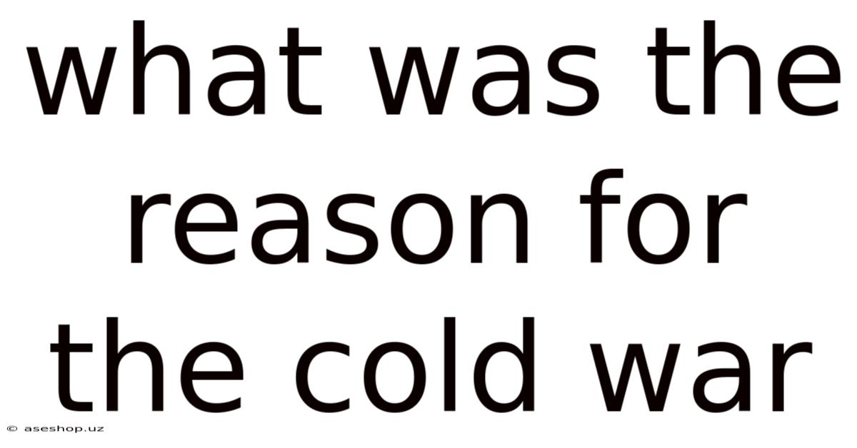 What Was The Reason For The Cold War