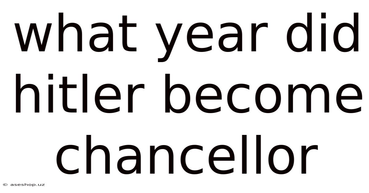 What Year Did Hitler Become Chancellor