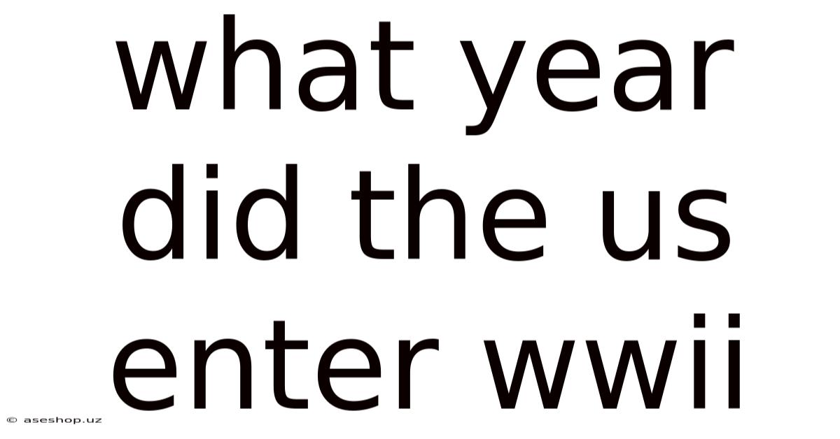 What Year Did The Us Enter Wwii