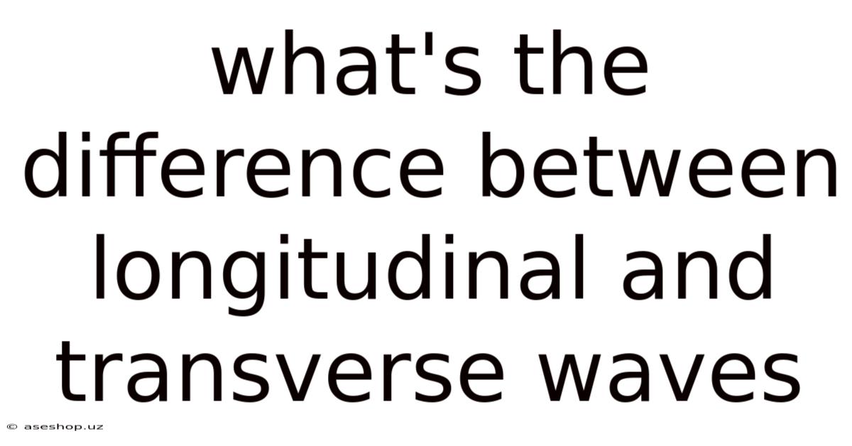 What's The Difference Between Longitudinal And Transverse Waves