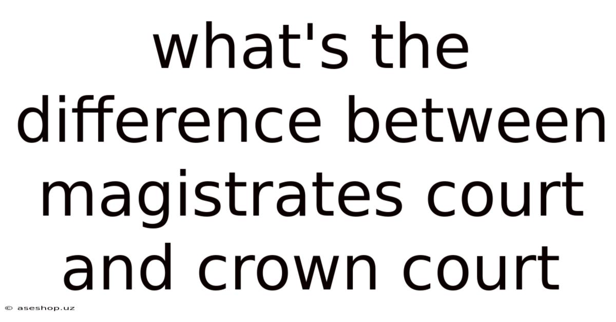 What's The Difference Between Magistrates Court And Crown Court