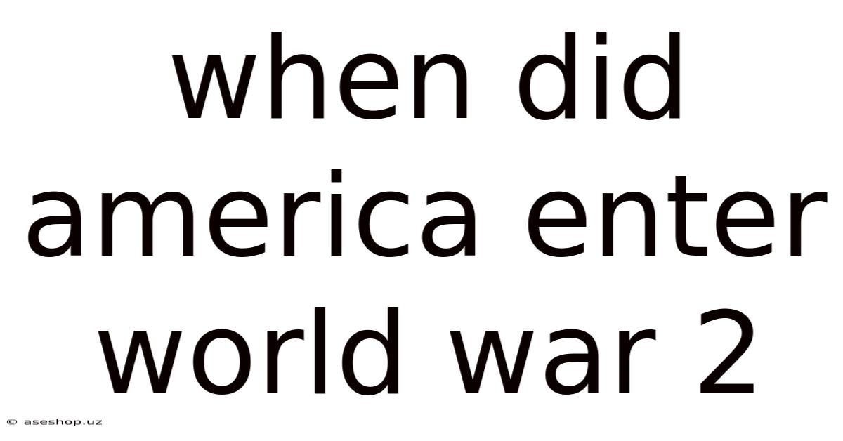 When Did America Enter World War 2