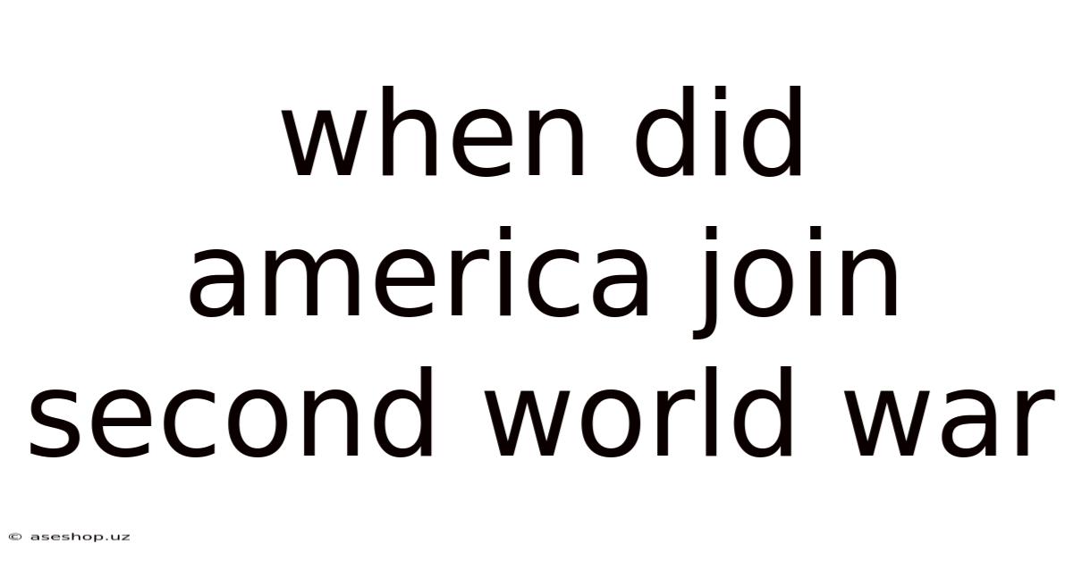 When Did America Join Second World War