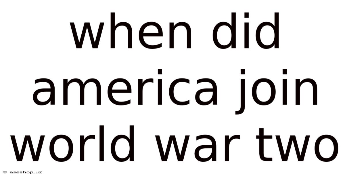 When Did America Join World War Two