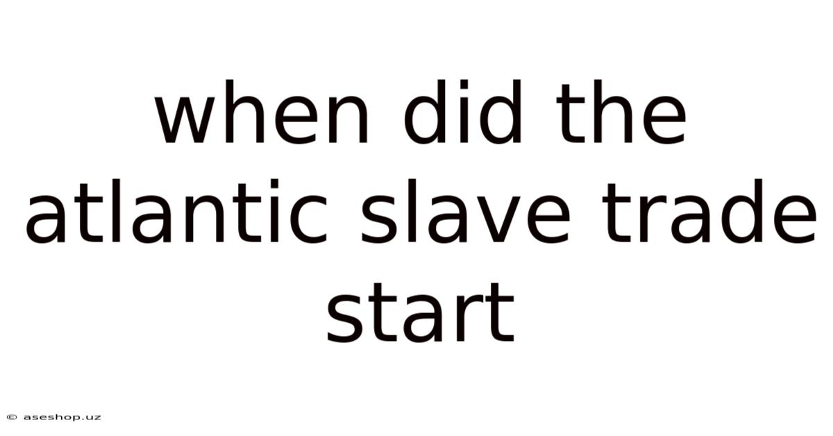 When Did The Atlantic Slave Trade Start