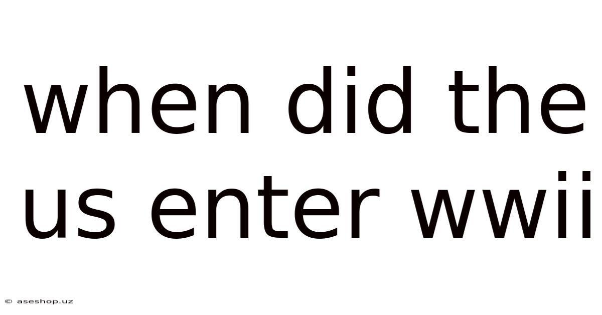 When Did The Us Enter Wwii