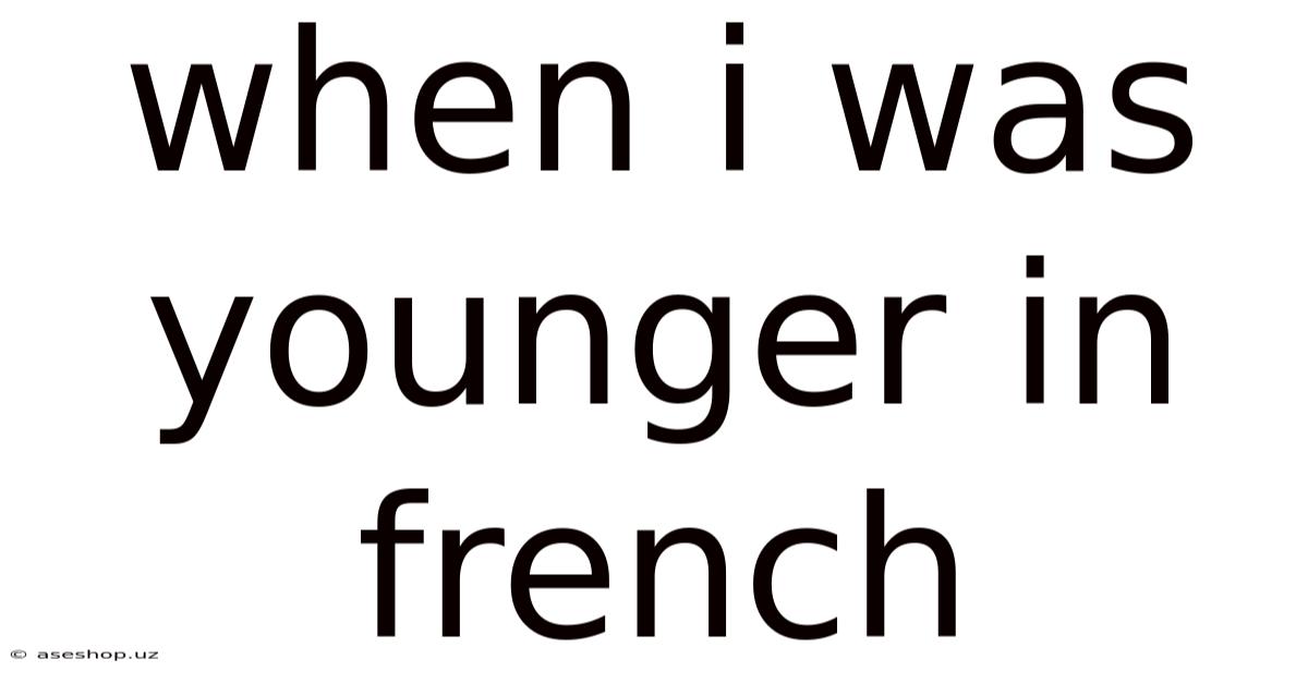 When I Was Younger In French