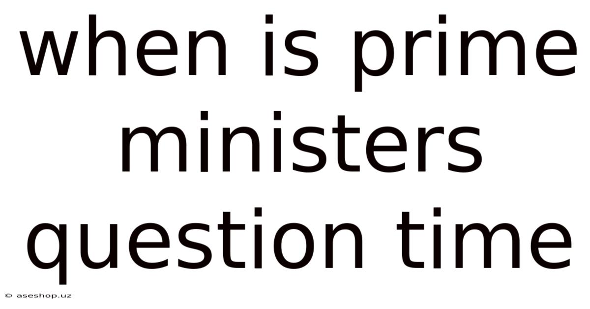 When Is Prime Ministers Question Time