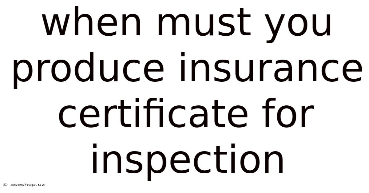 When Must You Produce Insurance Certificate For Inspection
