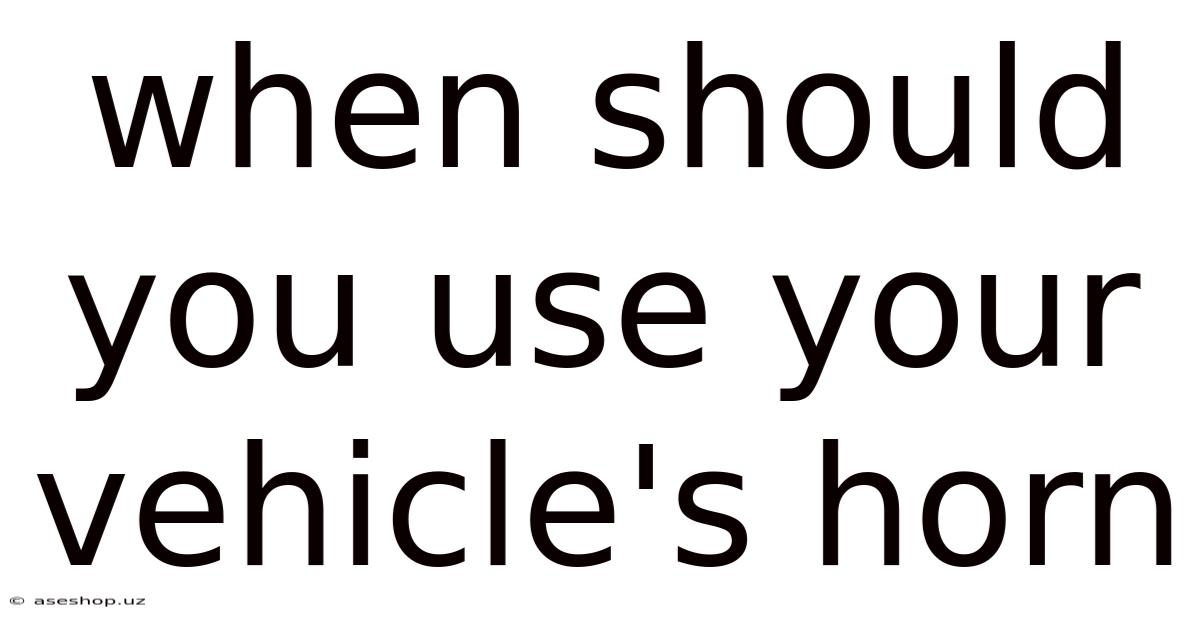 When Should You Use Your Vehicle's Horn