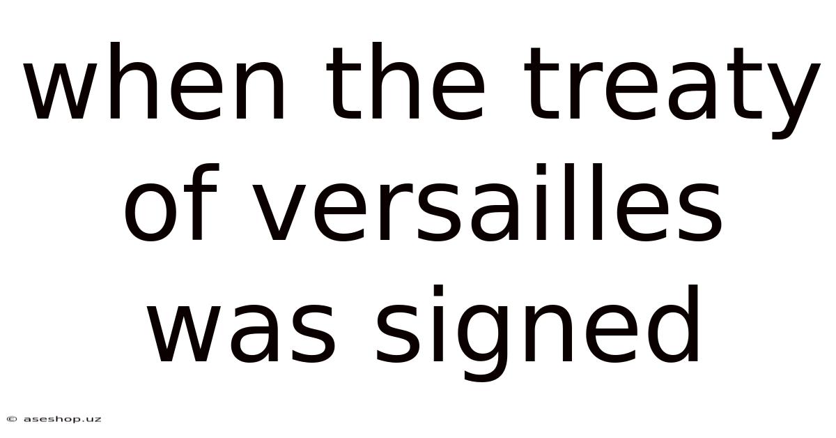 When The Treaty Of Versailles Was Signed