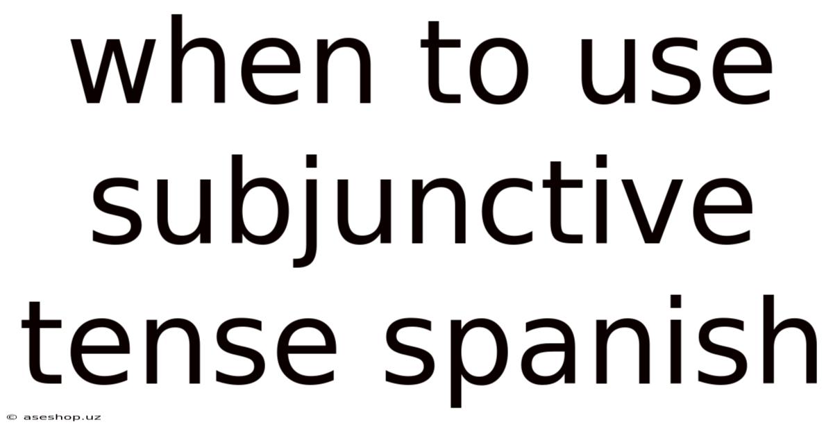 When To Use Subjunctive Tense Spanish