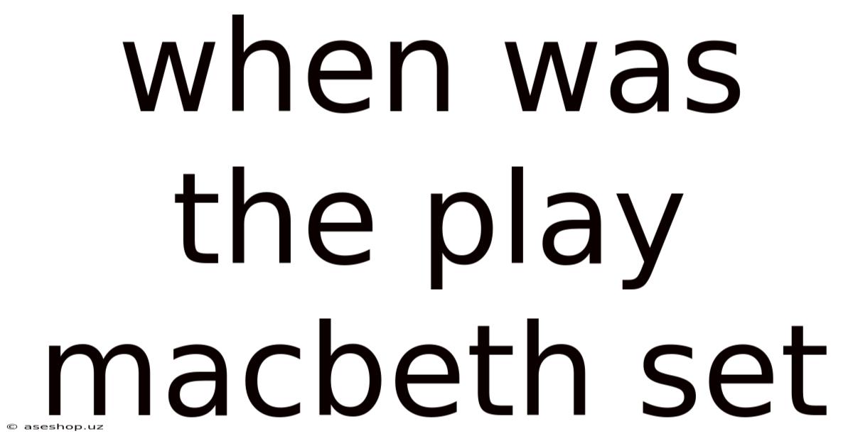When Was The Play Macbeth Set