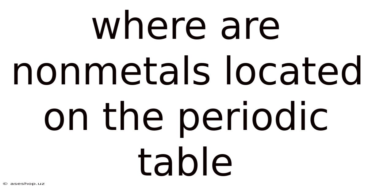 Where Are Nonmetals Located On The Periodic Table