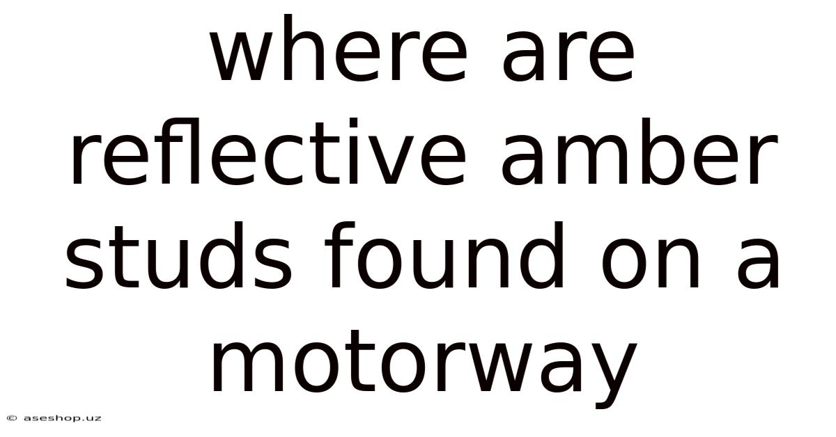 Where Are Reflective Amber Studs Found On A Motorway