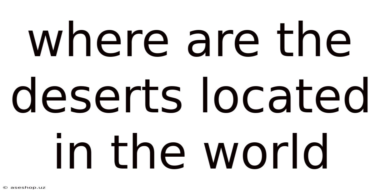 Where Are The Deserts Located In The World
