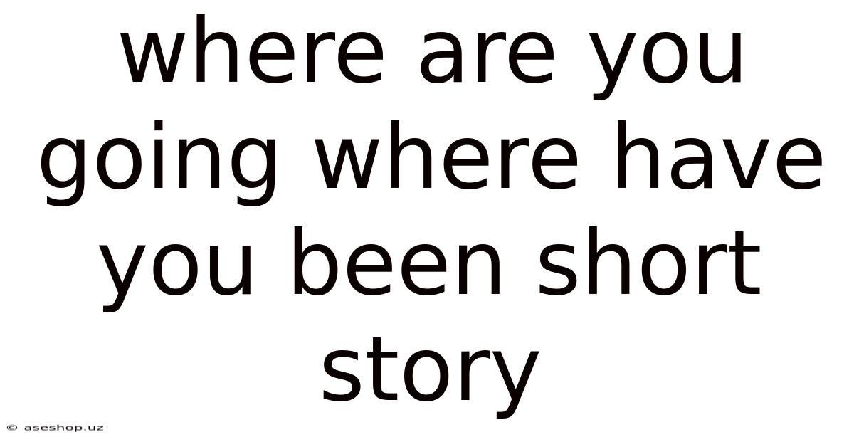 Where Are You Going Where Have You Been Short Story
