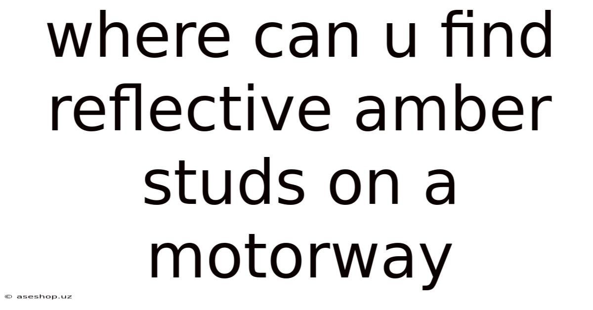 Where Can U Find Reflective Amber Studs On A Motorway