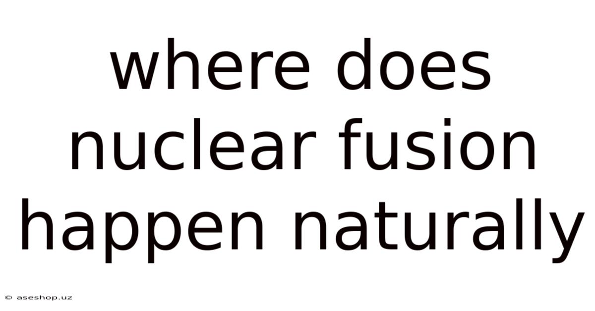 Where Does Nuclear Fusion Happen Naturally