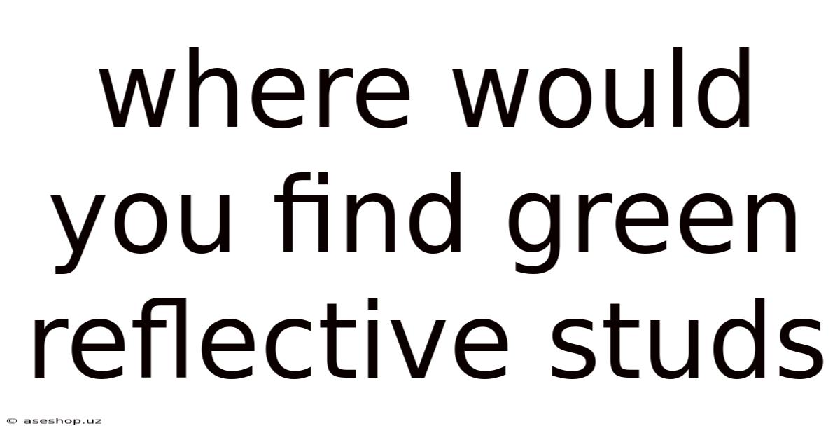 Where Would You Find Green Reflective Studs
