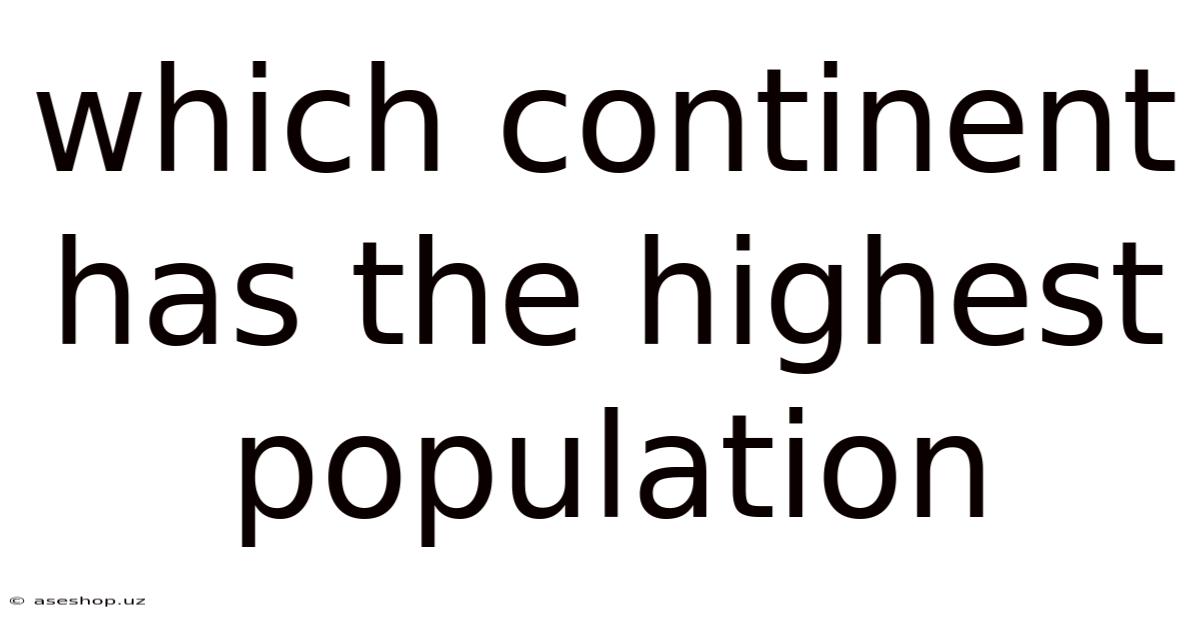 Which Continent Has The Highest Population