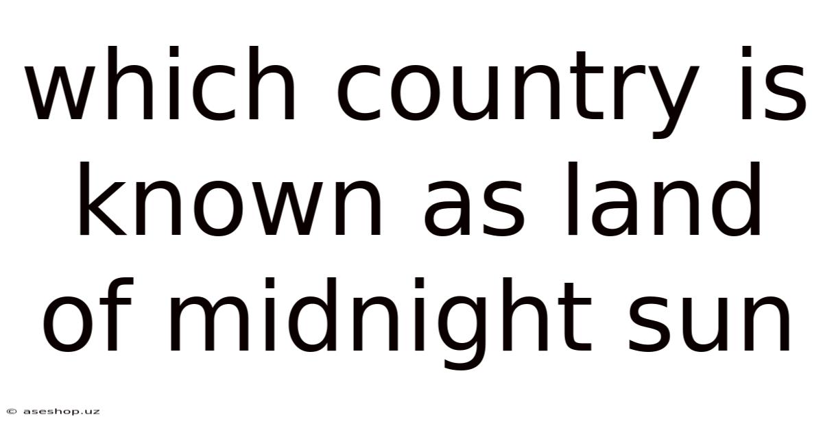 Which Country Is Known As Land Of Midnight Sun