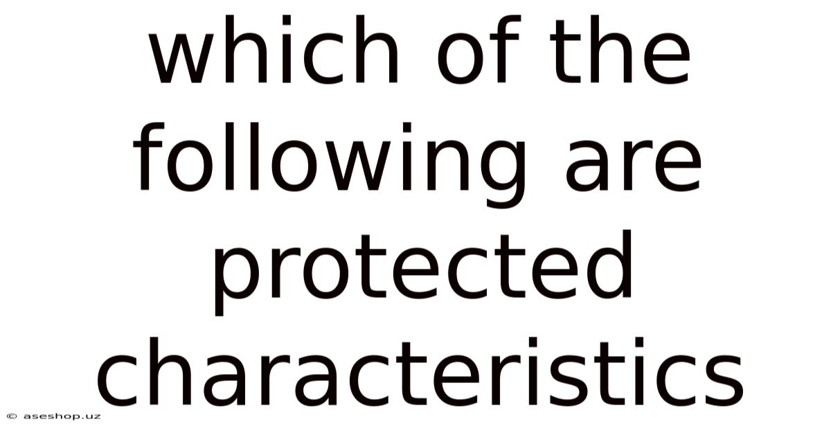 Which Of The Following Are Protected Characteristics