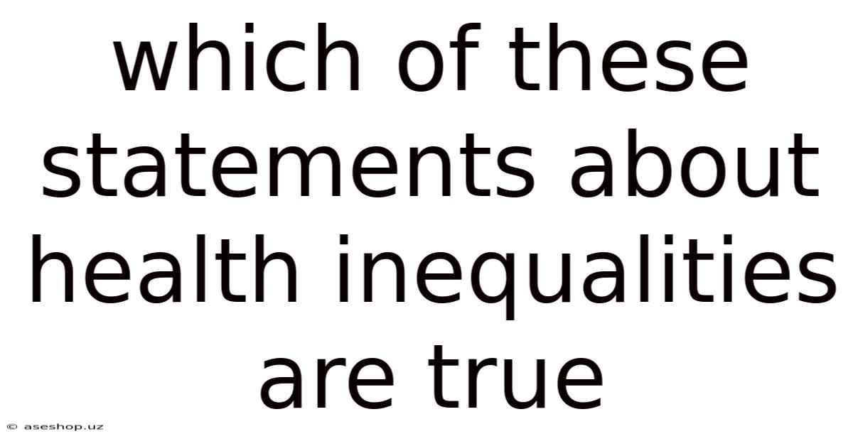 Which Of These Statements About Health Inequalities Are True