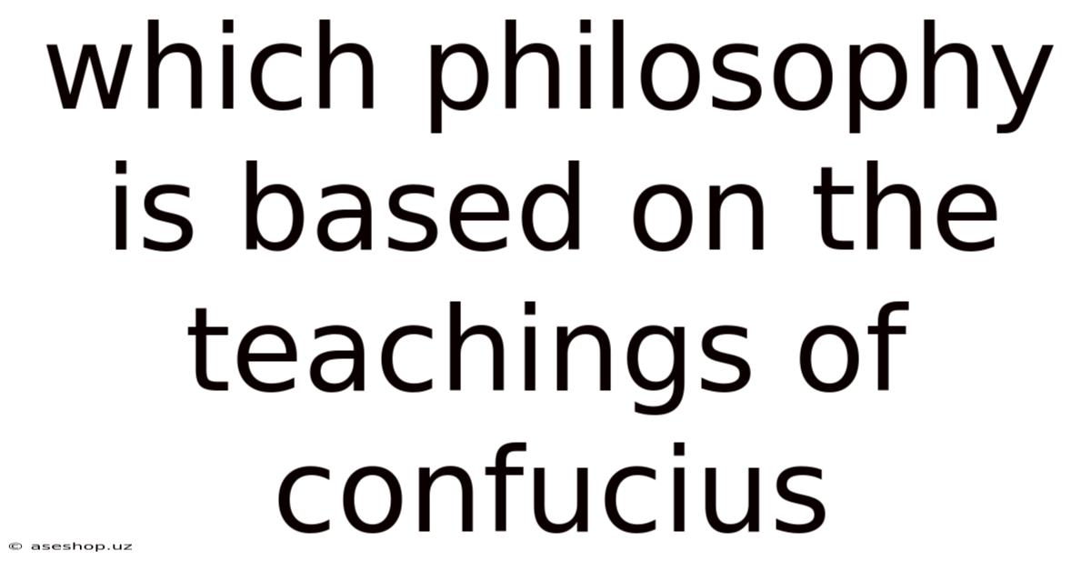 Which Philosophy Is Based On The Teachings Of Confucius