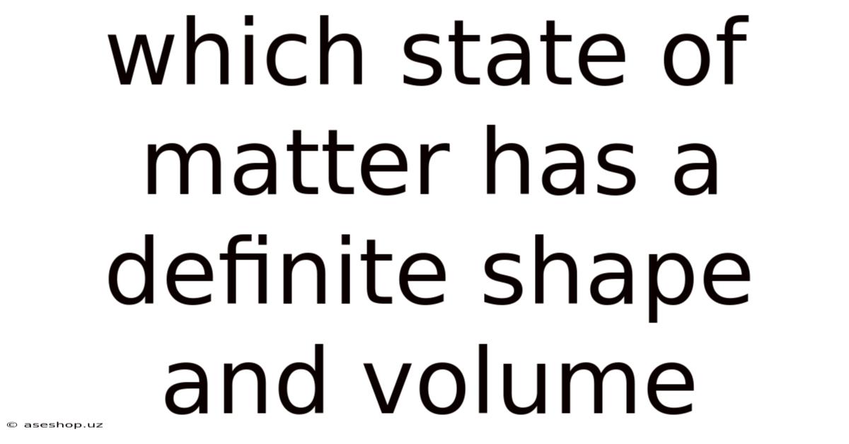 Which State Of Matter Has A Definite Shape And Volume