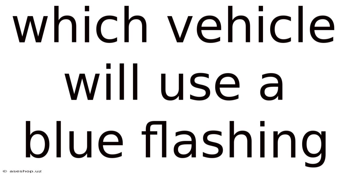 Which Vehicle Will Use A Blue Flashing