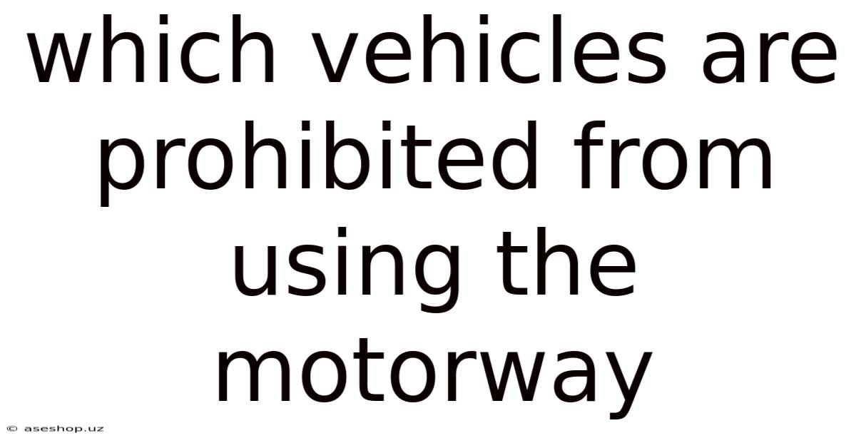 Which Vehicles Are Prohibited From Using The Motorway