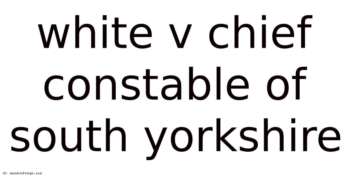 White V Chief Constable Of South Yorkshire