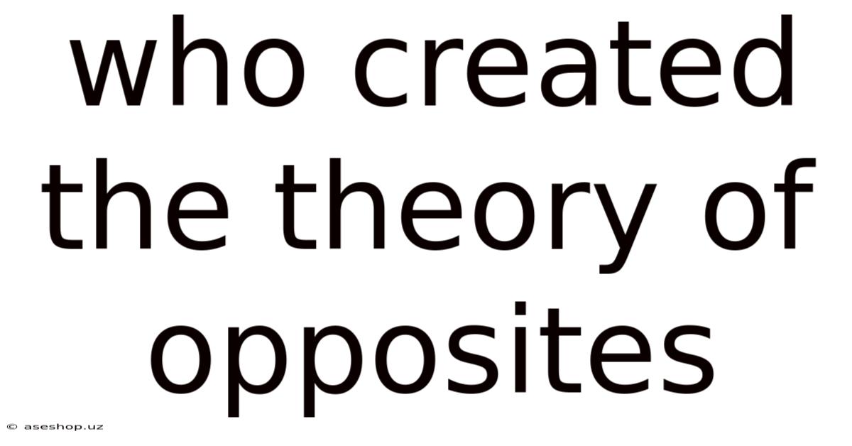 Who Created The Theory Of Opposites