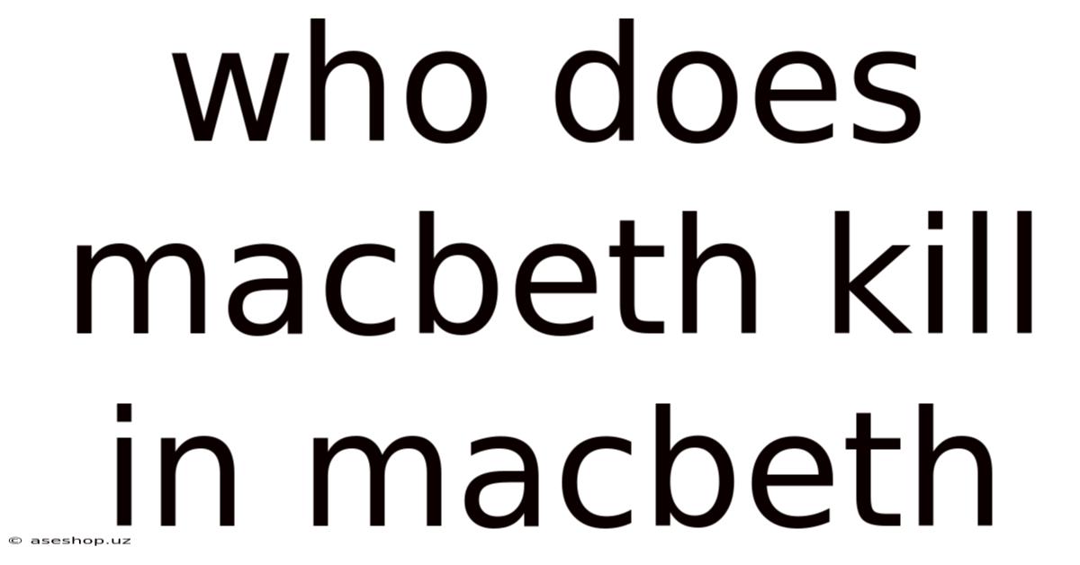 Who Does Macbeth Kill In Macbeth