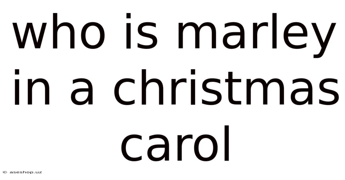 Who Is Marley In A Christmas Carol