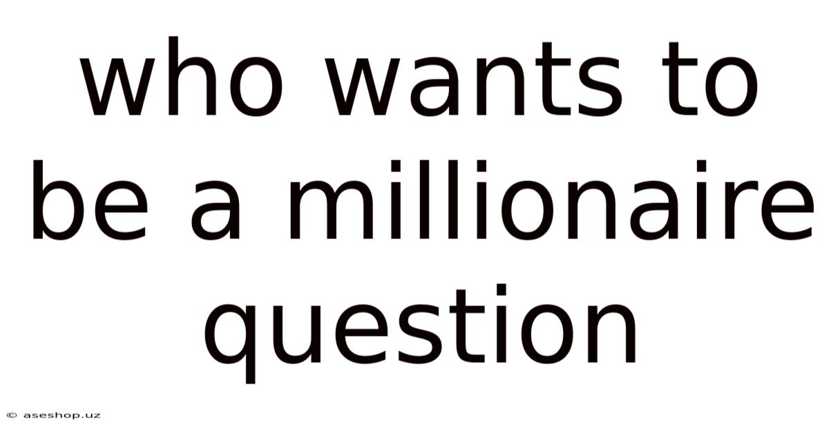 Who Wants To Be A Millionaire Question