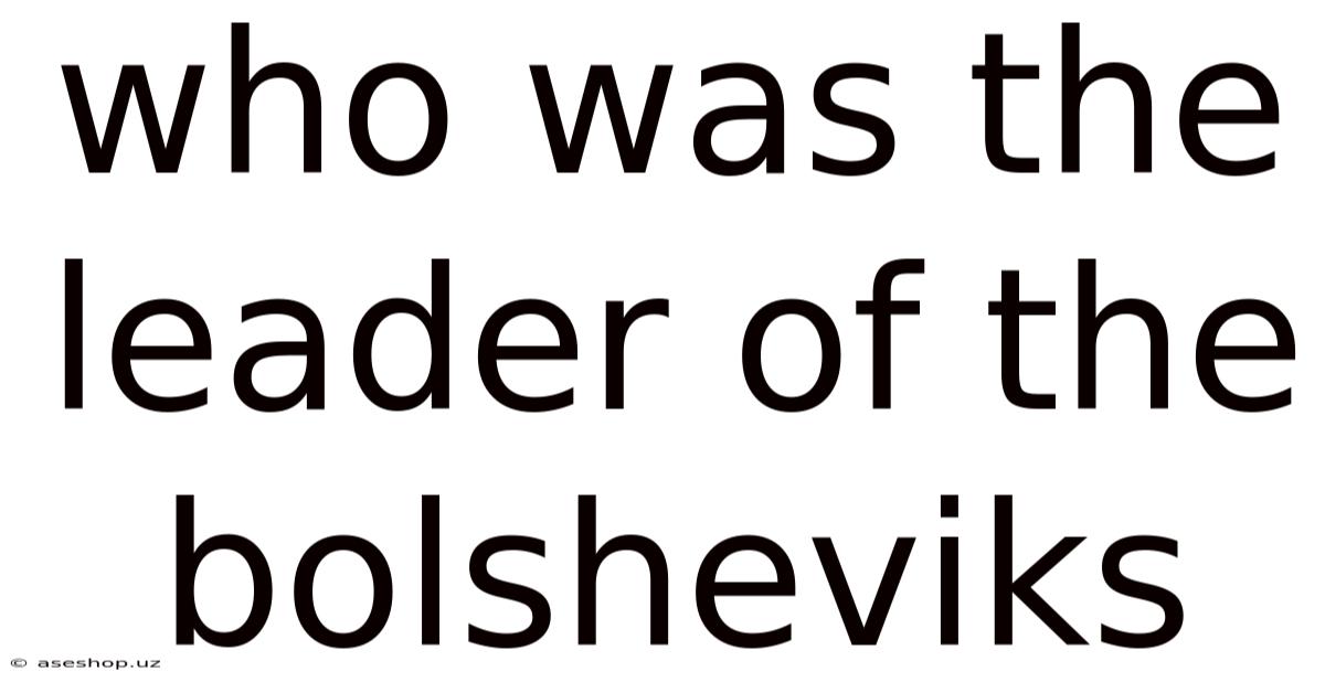 Who Was The Leader Of The Bolsheviks