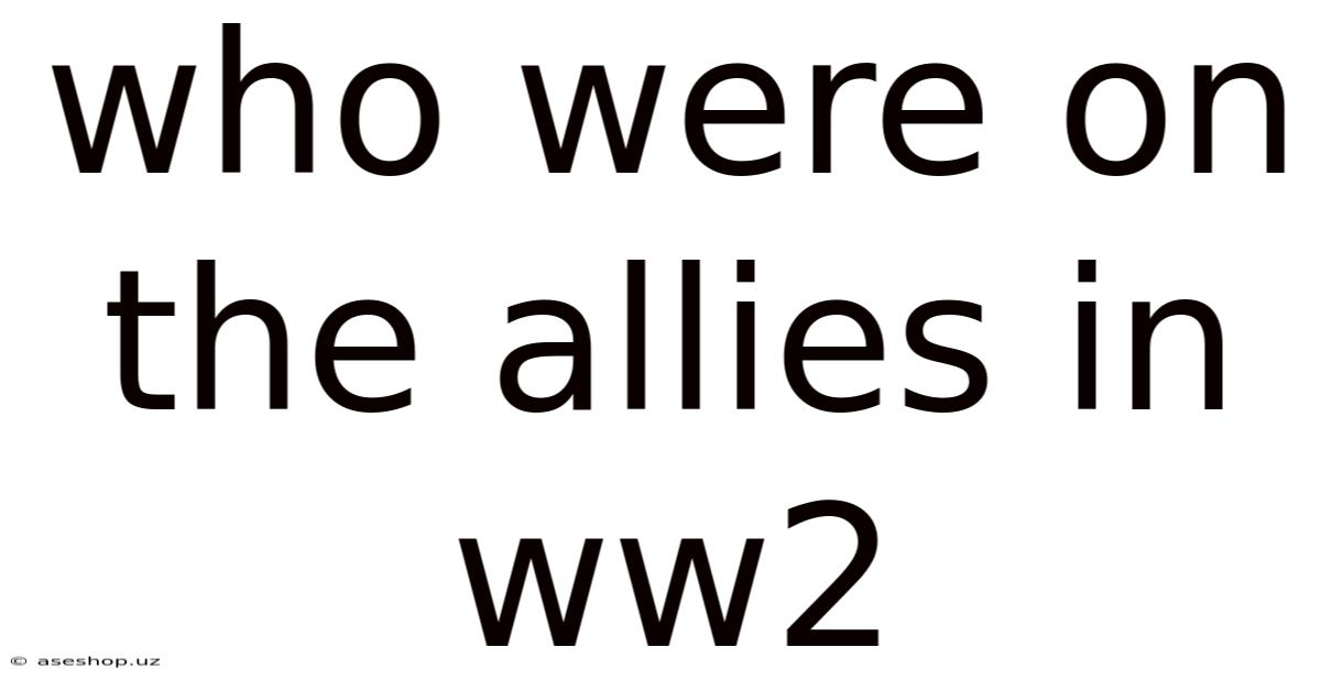 Who Were On The Allies In Ww2