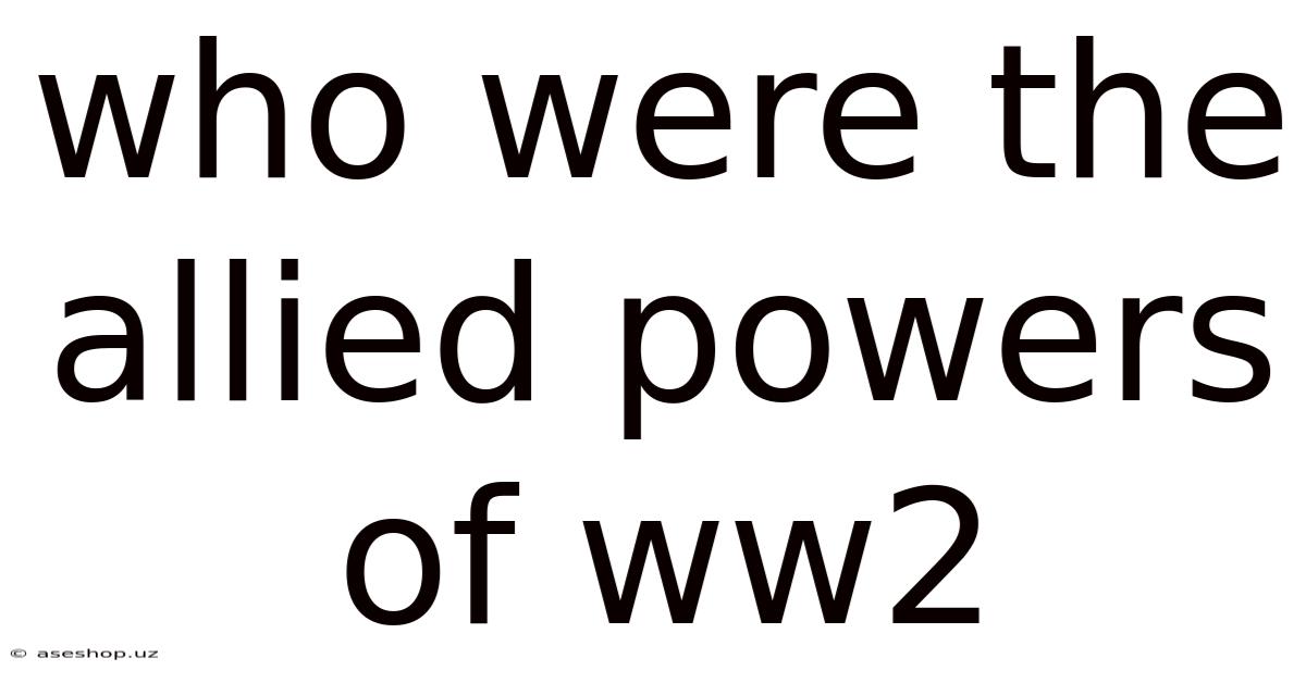 Who Were The Allied Powers Of Ww2